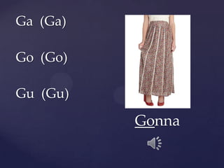 Ga (Ga)
Go (Go)
Gu (Gu)
Gonna
 