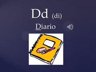 Dd (di)
Diario
 