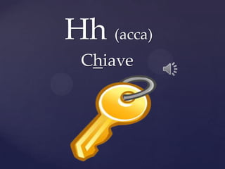 Hh (acca)
Chiave
 