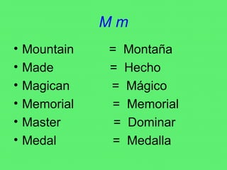 M m Mountain  =  Montaña Made  =  Hecho Magican  =  Mágico Memorial  =  Memorial Master  =  Dominar Medal  =  Medalla 
