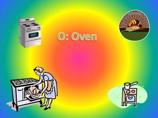 O: Oven<br />