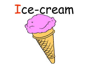 I ce-cream  