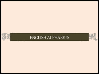 ENGLISH ALPHABETS
 