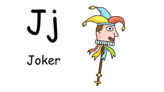 Jj
Joker
 