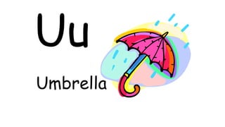 Uu
Umbrella
 