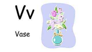 Vv
Vase
 