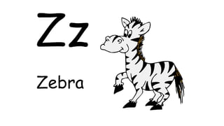Zz
Zebra
 