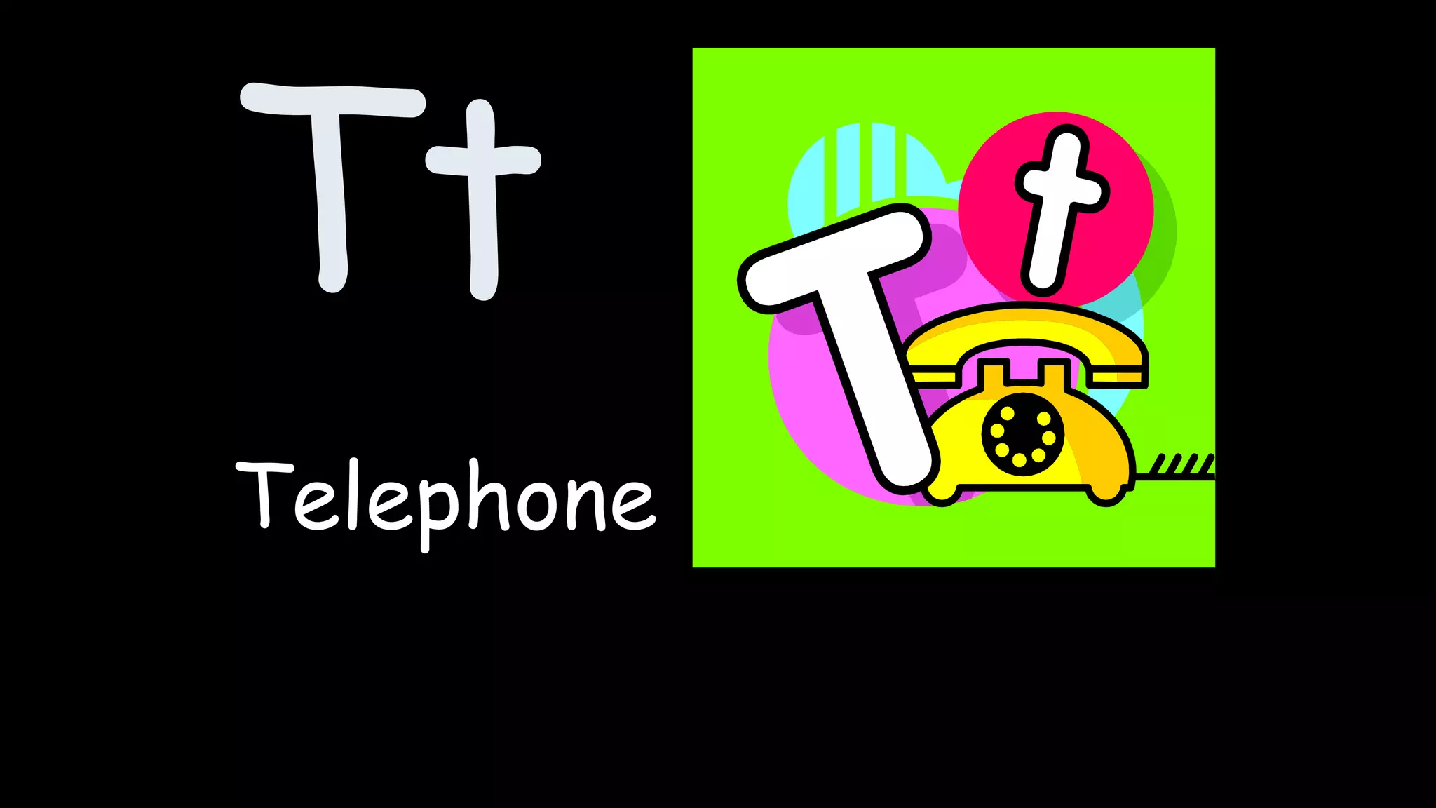 Tt
Telephone