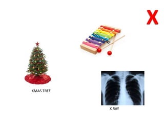 XMAS TREE
X RAY
 