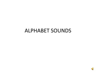 ALPHABET SOUNDS
 