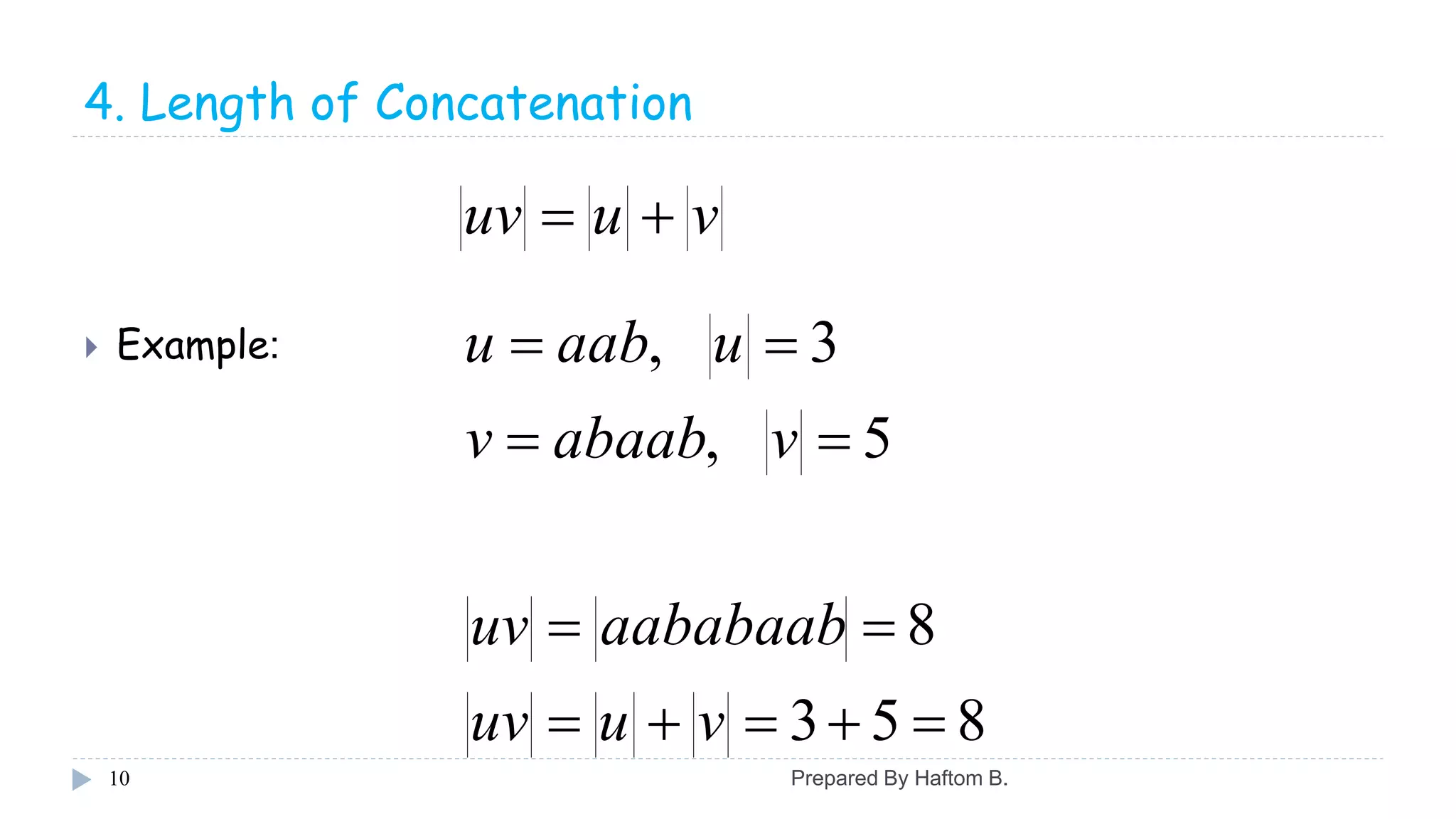4. Length of Concatenation
 Example:
10
vuuv 
853
8
5,
3,




vuuv
aababaabuv
vabaabv
uaabu
Prepared By Haftom B.
 