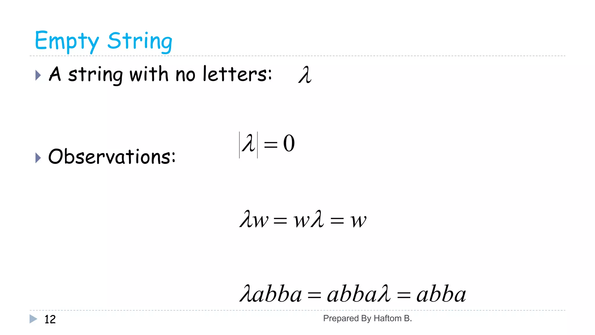 Empty String
 A string with no letters:
 Observations:
12

abbaabbaabba
www





 0
Prepared By Haftom B.
 