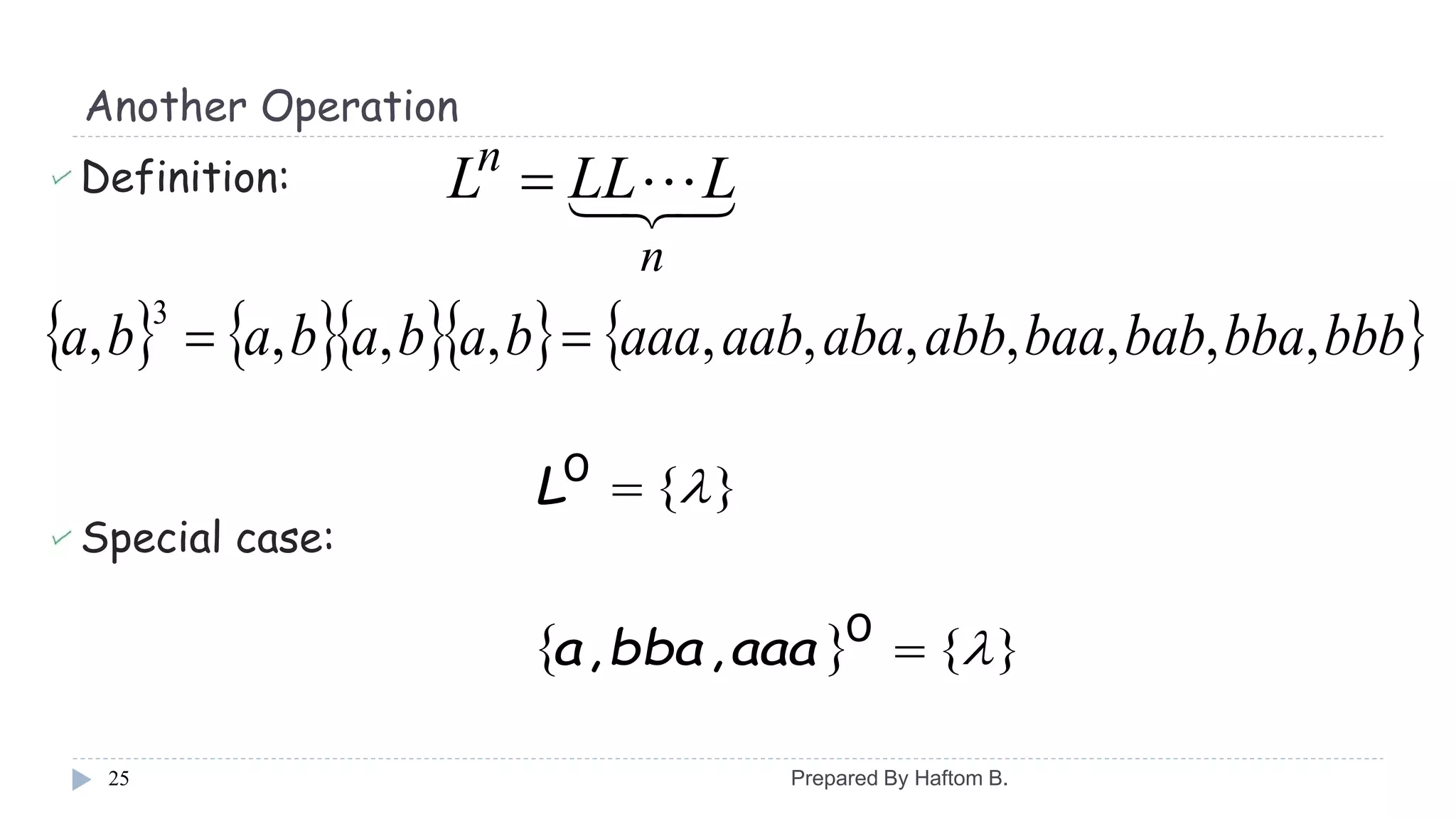 Another Operation
Definition:
Special case:
25
 
n
n
LLLL 
       bbbbbababbaaabbabaaabaaababababa ,,,,,,,,,,,
3

 
   



0
0
,, aaabbaa
L
Prepared By Haftom B.
 
