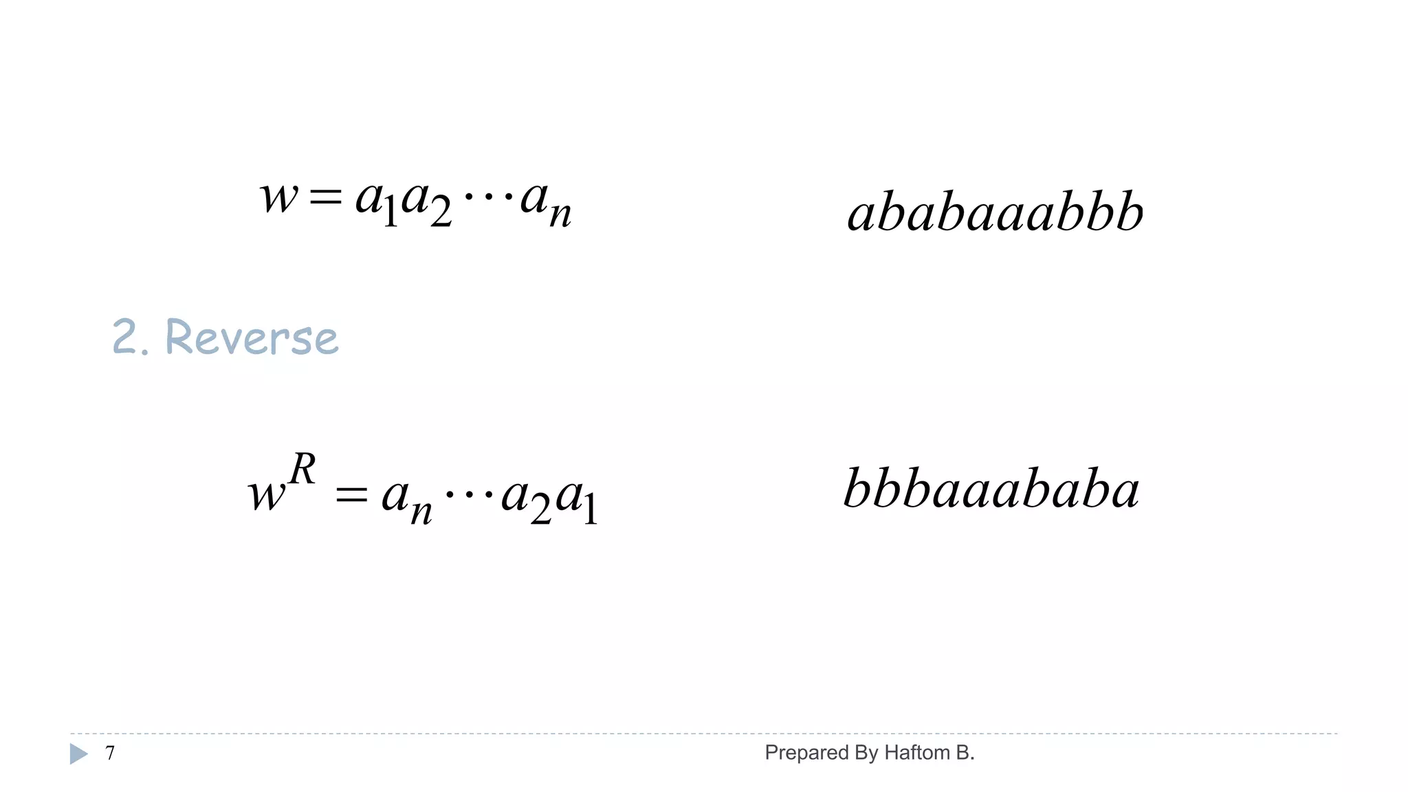 7
12aaaw n
R

naaaw 21 ababaaabbb
2. Reverse
bbbaaababa
Prepared By Haftom B.
 
