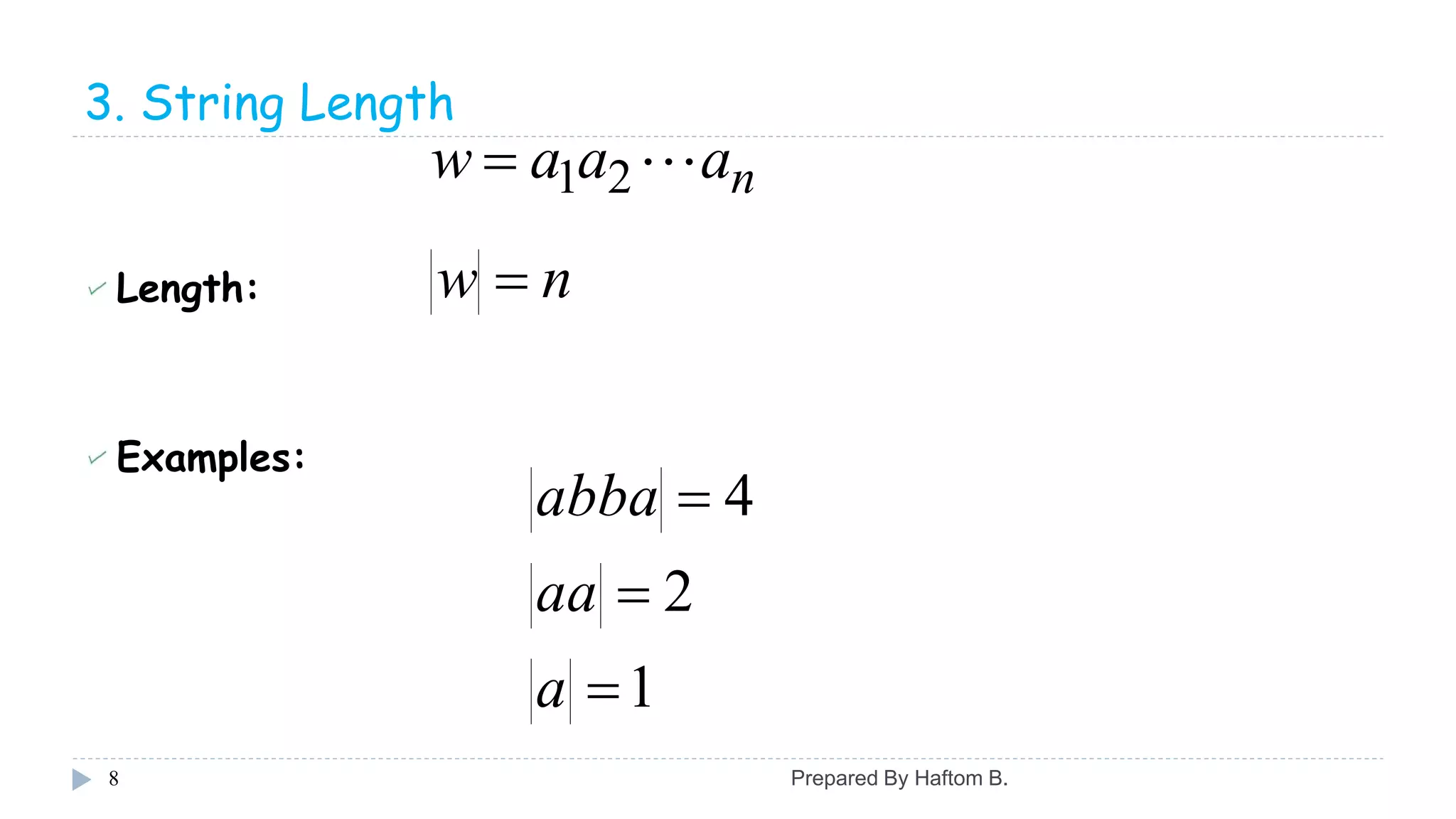 3. String Length
Length:
Examples:
8
naaaw 21
nw 
1
2
4



a
aa
abba
Prepared By Haftom B.
 