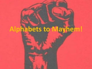 Alphabets to Mayhem!
 