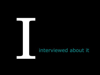 I interviewed about it  