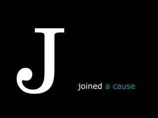 J joined  a cause  