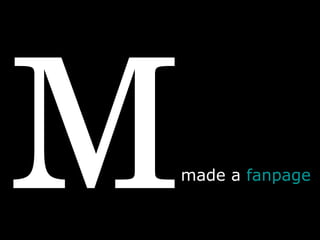 M made a  fanpage   