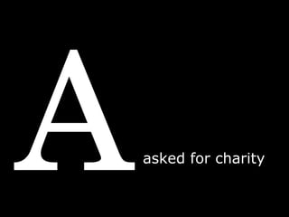A asked for charity 