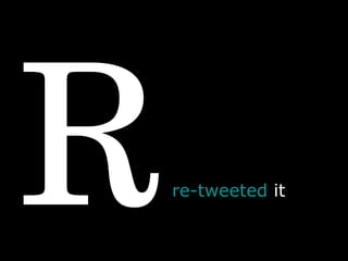 R re-tweeted  it  