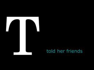 T told her friends  