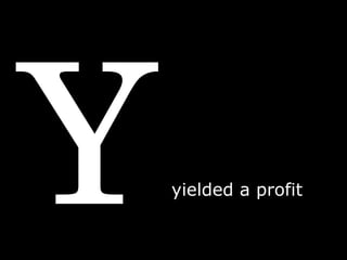 Y yielded a profit  