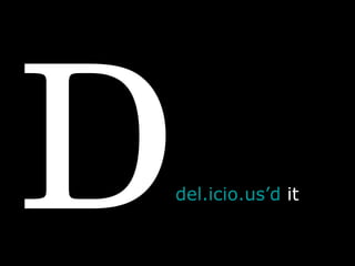 D del.icio.us’d  it 