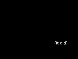 (it did) 