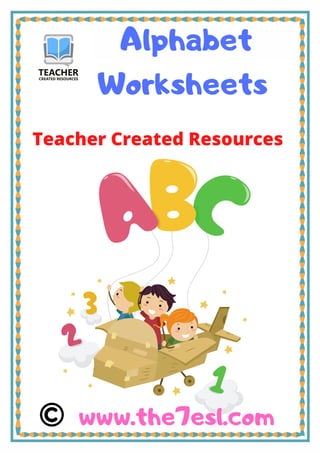 Alphabet
Worksheets
www.the7esl.com
Teacher Created Resources
 