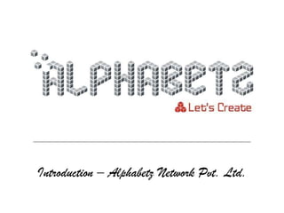 Introduction – Alphabetz Network Pvt. Ltd. 