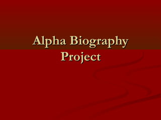 Alpha BiographyAlpha Biography
ProjectProject
 