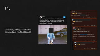 T1.
What has just happened in the
comments of this Reddit post?
 