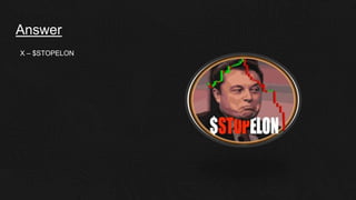 Answer
X – $STOPELON
 