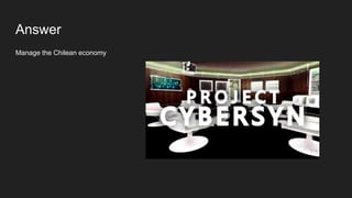 Answer
Manage the Chilean economy
 