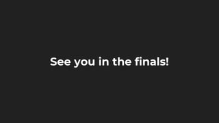 See you in the finals!
 