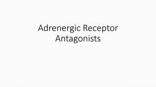 Adrenergic Receptor
Antagonists
 