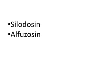 •Silodosin
•Alfuzosin
 