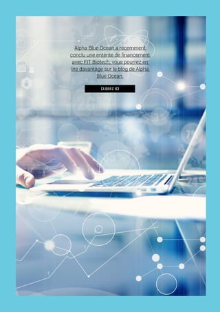 Cliquez ici
Alpha Blue Ocean a récemment
conclu une entente de financement
avec FIT Biotech, vous pourrez en
lire davantage sur le blog de Alpha
Blue Ocean.
 