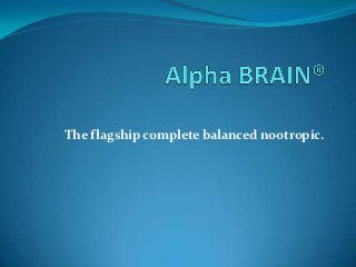 The flagship complete balanced nootropic.
 