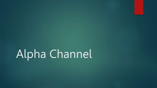 Alpha Channel
 