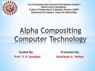 Guided By: Presented By:
Prof. V. P. Sawalkar Rushikesh A. Welkar
*
Late Purushottam Hari (Ganesh) Patil Shikshan Sanstha’s
Mauli Group of Institutions’,
College of Engineering & Technology, Shegaon. 444002
Department of Computer Science & Engineering.
 