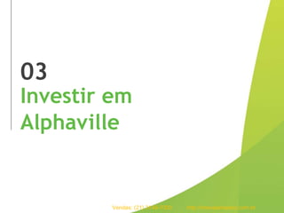 93empreendimentos
em projeto
257
106
25
Residenciais
Comerciais
Estados
03
Investir em
Alphaville
Vendas: (21) 3149-7000 http://imoveismaisrio.com.br
 
