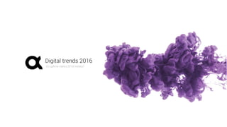 digital
laimime vartotojo dėmesį
Digital trends 2016
Ko galime tikėtis 2016 metais?
 