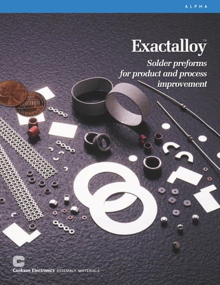 A L P H A




   Exactalloy
                        ™




       Solder preforms
for product and process
          improvement
 