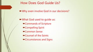How Does God Guide Us?
Why even involve God in our decisions?
What God used to guide us:
Commands of Scripture
Compelling Spirit
Common Sense
Counsel of the Saints
Circumstances and Signs
 