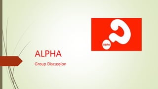 ALPHA
Group Discussion
 