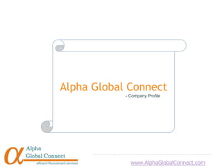 Alpha Global Connect
            - Company Profile




              www.AlphaGlobalConnect.com
 