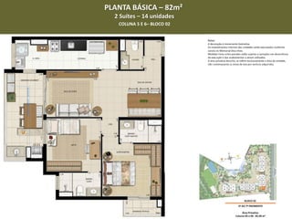 PLANTA BÁSICA – 82m²
2 Suítes – 14 unidades
COLUNA 5 E 6– BLOCO 02

 