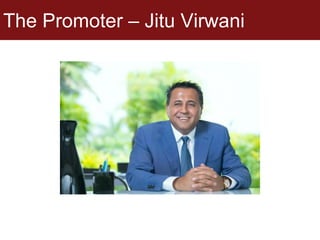 The Promoter – Jitu Virwani
 